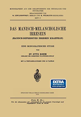 Das Manisch-Melancholische Irresein: Manisch-Depressives Irresein Kraepelin (Monographien aus dem Gesamtgebiete der Neurologie und Psychiatrie, 17, Band 17)