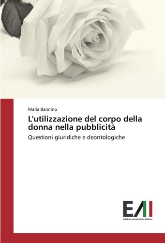 L'utilizzazione del corpo della donna nella pubblicità: Questioni giuridiche e deontologiche