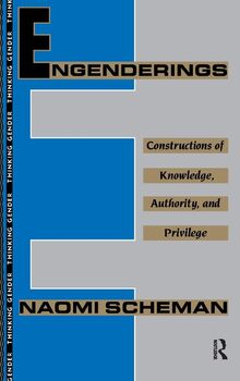 Engenderings: Constructions of Knowledge, Authority, and Privilege (Thinking Gender)