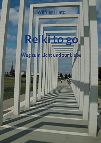 Reiki to Go: Weg zum Licht und zur Liebe