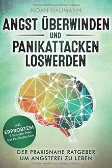 Angst überwinden und Panikattacken loswerden: Der praxisnahe Ratgeber um angstfrei zu leben – Inkl. erprobtem 5 Schritte Plan bei Panikattacken