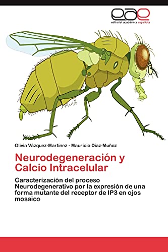 Neurodegeneración y Calcio Intracelular: Caracterización del proceso Neurodegenerativo por la expresión de una forma mutante del receptor de IP3 en ojos mosaico