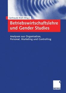 Betriebswirtschaftslehre und Gender Studies: Analysen aus Organisation, Personal, Marketing und Controlling (German Edition)