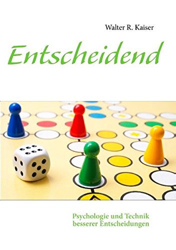 Entscheidend: Psychologie und Technik besserer Entscheidungen