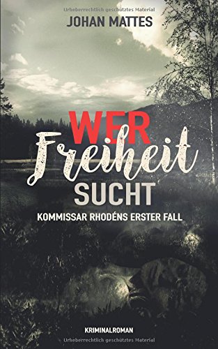 Wer Freiheit sucht: Kommissar Rhodéns erster Fall