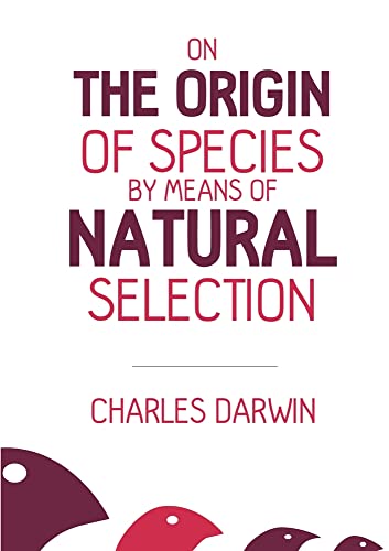 Charles Darwin On The Origin Of Species, By Means Of Natural Selection (Ockham Classics, Band 1)