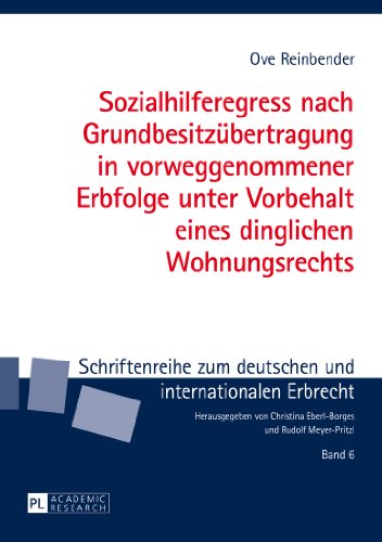 Sozialhilferegress nach Grundbesitzübertragung in vorweggenommener Erbfolge unter Vorbehalt eines dinglichen Wohnungsrechts (Schriftenreihe zum deutschen und internationalen Erbrecht)
