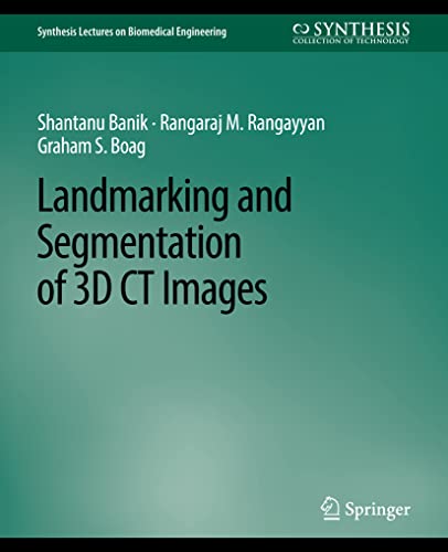 Shantanu Banik Landmarking And Segmentation Of 3D Ct Images (Synthesis Lectures On Biomedical Engineering)