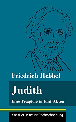 Judith: Eine Tragödie in fünf Akten (Band 78, Klassiker in neuer Rechtschreibung)