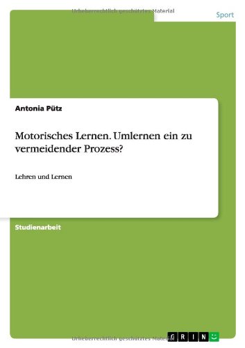 Motorisches Lernen. Umlernen ein zu vermeidender Prozess?: Lehren und Lernen