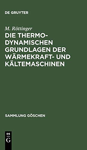Die thermodynamischen Grundlagen der Wärmekraft- und Kältemaschinen (Sammlung Göschen, 2, Band 2)