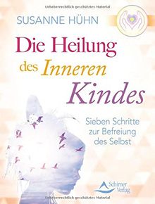 Die Heilung des inneren Kindes: Sieben Schritte zur Befreiung des Selbst