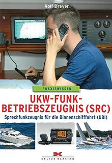 UKW-Funkbetriebszeugnis (SRC) und Sprechfunkzeugnis für die Binnenschifffahrt (UBI) von Dreyer, Rolf  | Buch | Zustand gut