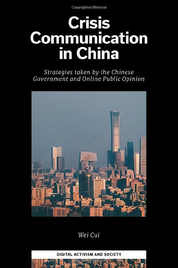 Crisis Communication in China: Strategies Taken by the Chinese Government and Online Public Opinion (Digital Activism and Society: Politics, Economy and Culture in Network Communication)