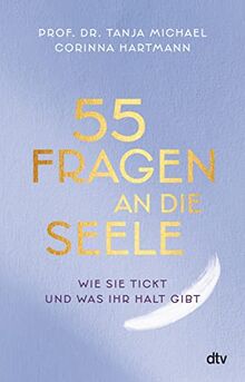 55 Fragen an die Seele: Wie sie tickt und was ihr Halt gibt