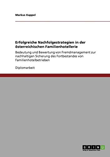 Erfolgreiche Nachfolgestrategien in der österreichischen Familienhotellerie: Bedeutung und Bewertung von Fremdmanagement zur nachhaltigen Sicherung des Fortbestandes von Familienhotelbetrieben
