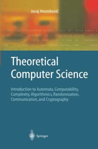 Theoretical Computer Science: Introduction to Automata, Computability, Complexity, Algorithmics, Randomization, Communication, and Cryptography (Texts in Theoretical Computer Science. An EATCS Series)