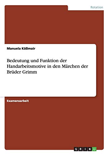 Bedeutung und Funktion der Handarbeitsmotive in den Märchen der Brüder Grimm