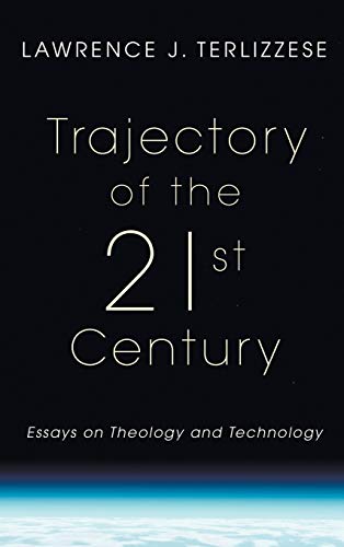 Trajectory of the 21st Century: Essays on Theology and Technology