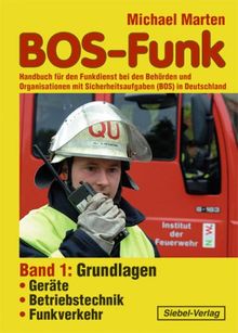 BOS-Funk 1: Handbuch für den Funkdienst bei den Behörden und Organisationen mit Sicherheitsaufgaben (BOS) in Deutschland