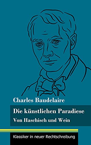 Die künstlichen Paradiese: Von Haschisch und Wein (Band 160, Klassiker in neuer Rechtschreibung)