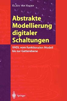 Abstrakte Modellierung Digitaler Schaltungen: VHDL vom Funktionalen Modell bis zur Gatterebene