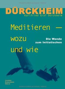 Meditieren - wozu und wie: Die Wende zum Initiatischen