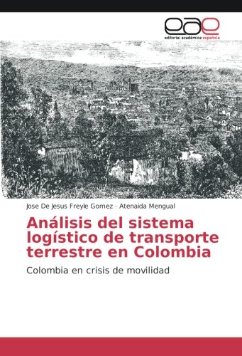 Análisis del sistema logístico de transporte terrestre en Colombia: Colombia en crisis de movilidad