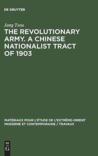 The revolutionary army. A Chinese nationalist tract of 1903 (Matériaux pour l'étude de l'Extrême-Orient moderne et contemporaine / Travaux, 6, Band 6)