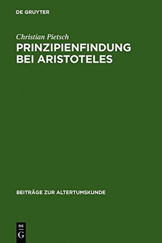 Prinzipienfindung bei Aristoteles: Methoden und erkenntnistheoretische Grundlagen (Beiträge zur Altertumskunde, Band 22)