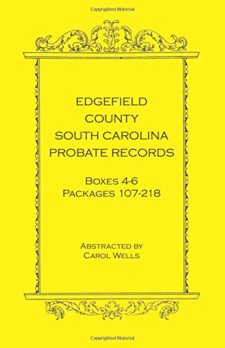 Edgefield County, South Carolina Probate Records Boxes Four Through Six: , Packages 107 - 218