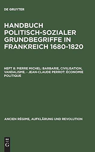 Pierre Michel: Barbarie, Civilisation, Vandalisme. – Jean-Claude Perrot: Économie politique (Ancien Régime, Aufklärung und Revolution, 10/8, Band 8)