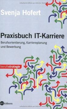 Praxisbuch IT-Karriere: Berufsorientierung, Karriereplanung und Bewerbung