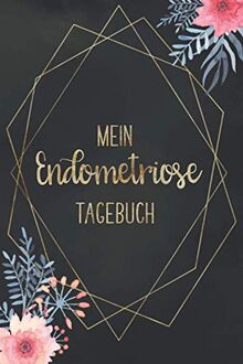 Mein Endometriose Tagebuch: Endometriose Tagebuch | Schmerzen in den Griff bekommen | mit vorgefertigten Feldern zur detaillierten Dokumentation | ausreichend Platz für Notizen