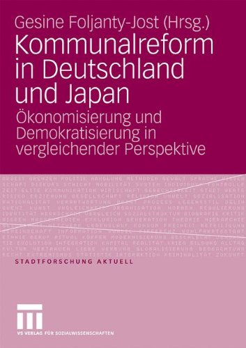 Kommunalreform in Deutschland und Japan: Ökonomisierung und Demokratisierung in Vergleichender Perspektive (Stadtforschung aktuell) (German Edition)