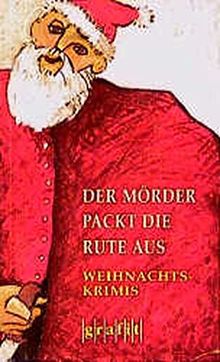 Der Mörder packt die Rute aus: Weihnachts-Krimis (Grafitäter und Grafitote)
