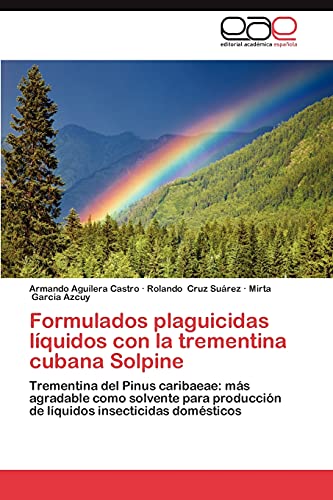 Formulados plaguicidas líquidos con la trementina cubana Solpine: Trementina del Pinus caribaeae: más agradable como solvente para producción de líquidos insecticidas domésticos