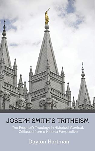 Joseph Smith's Tritheism: The Prophet's Theology in Historical Context, Critiqued from a Nicene Perspective