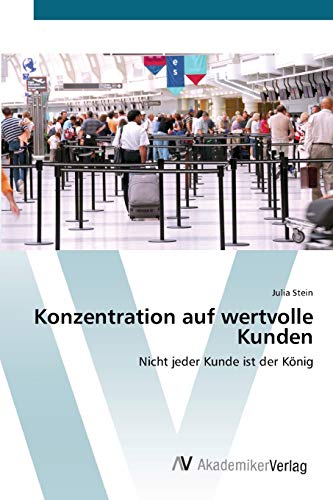 Konzentration auf wertvolle Kunden: Nicht jeder Kunde ist der König