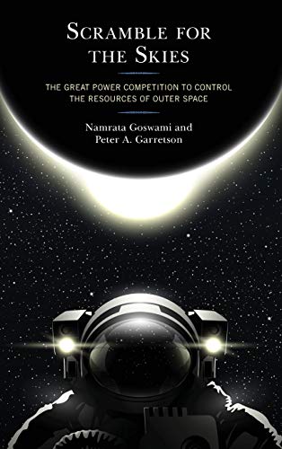 Scramble for the Skies: The Great Power Competition to Control the Resources of Outer Space