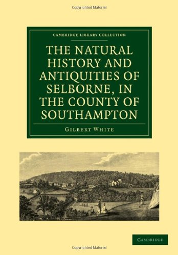 The Natural History and Antiquities of Selborne, in the County of Southampton (Cambridge Library Collection - Zoology)