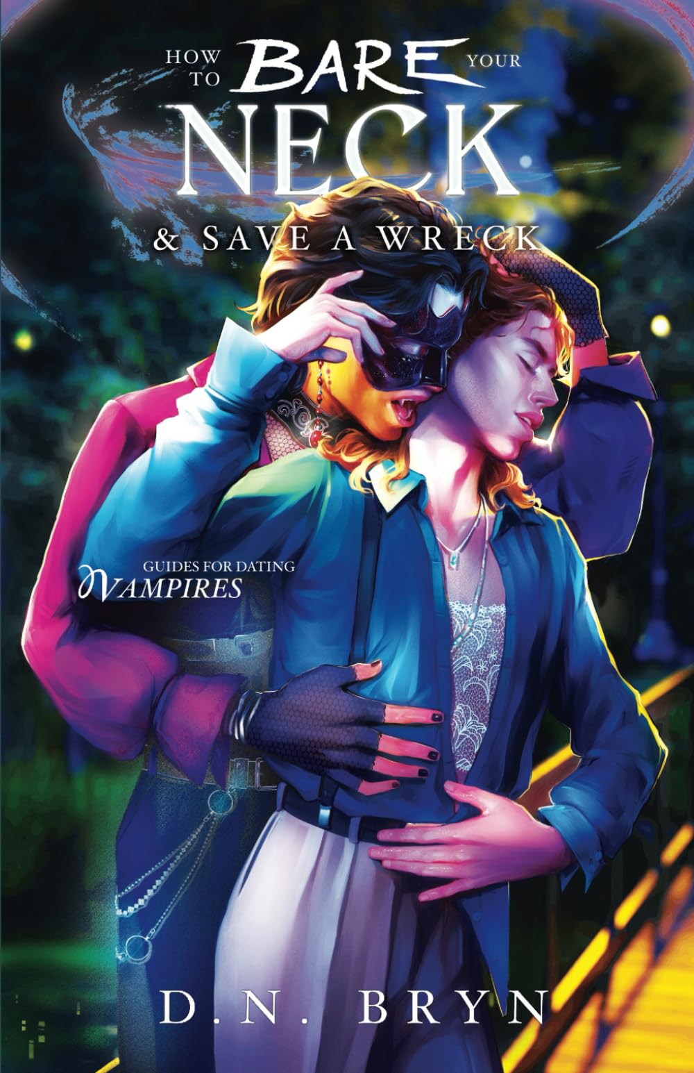 Bryn, D. N. How To Bare Your Neck And Save A Wreck (Guides For Dating Vampires, Band 3)