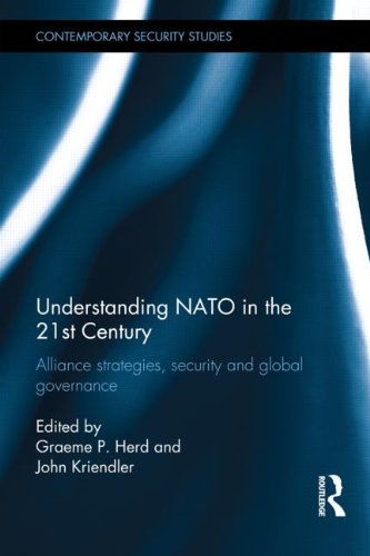 Understanding NATO in the 21st Century: Alliance Strategies, Security and Global Governance (Contemporary Security Studies)