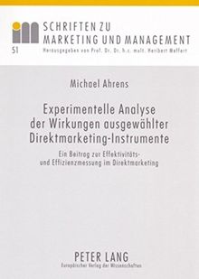 Experimentelle Analyse der Wirkungen ausgewählter Direktmarketing-Instrumente: Ein Beitrag zur Effektivitäts- und Effizienzmessung im Direktmarketing (Schriften zu Marketing und Management)