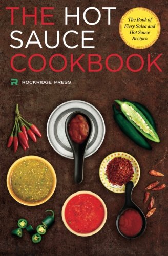 Hot Sauce Cookbook: The Book of Fiery Salsa and Hot Sauce Recipes