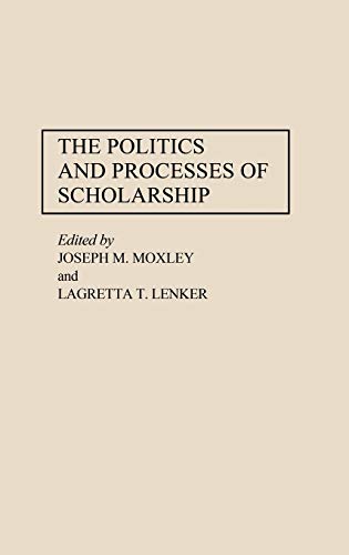 The Politics and Processes of Scholarship (Contributions to the Study of Education)