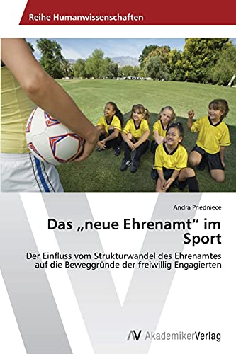 Das „neue Ehrenamt“ im Sport: Der Einfluss vom Strukturwandel des Ehrenamtes auf die Beweggründe der freiwillig Engagierten