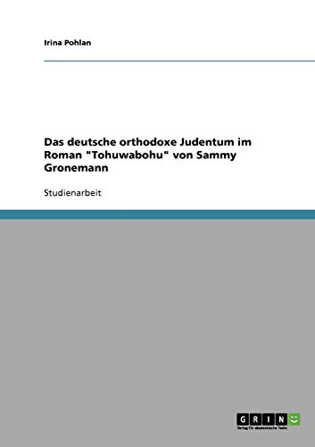 Das deutsche orthodoxe Judentum im Roman Tohuwabohu von Sammy Gronemann