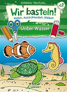 Wir basteln! - Malen, Ausschneiden, Kleben - Unter Wasser: Bastelbuch, Beschäftigung für Kinder ab 3 Jahre