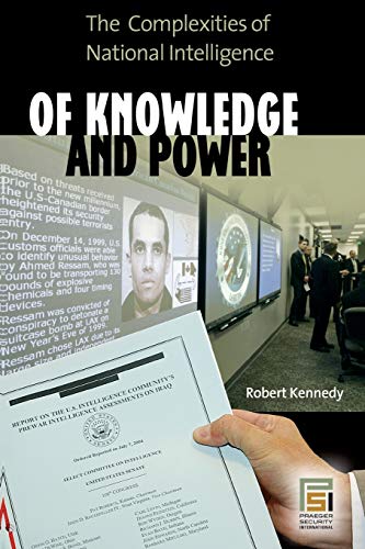Of Knowledge and Power: The Complexities Of National Intelligence (Praeger Security International)